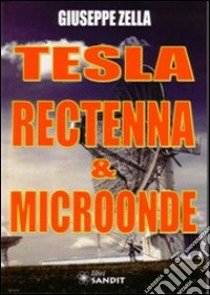 Tesla rectenna & microonde libro di Zella Giuseppe
