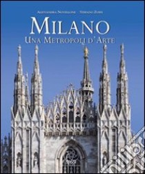 Milano. Una metropoli d'arte. Ediz. italiana e inglese libro di Zuffi Stefano; Novellone Alessandra