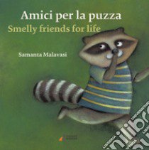 Amici per la puzza-Smelly friends for life. Ediz. illustrata libro di Malavasi Samanta