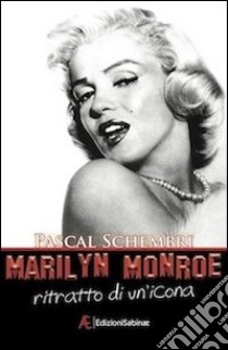 Marilyn Monroe. Ritratto di un'icona libro di Schembri Pascal