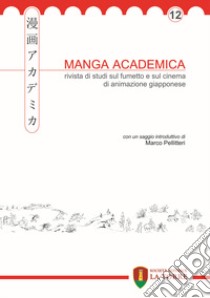 Manga academica. Rivista di studi sul fumetto e sul cinema di animazione giapponese (2019). Vol. 12 libro