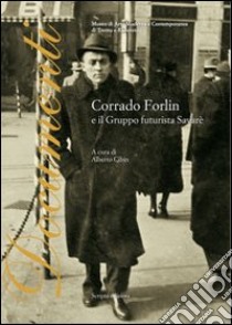 Corrado Forlin e il gruppo futurista Savarè. Ediz. illustrata libro di Cibin A. (cur.)