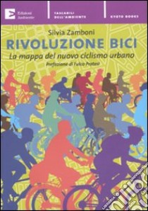 Rivoluzione bici. La mappa del nuovo ciclismo urbano libro di Zamboni Silvia