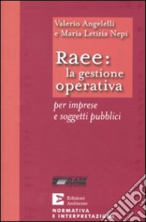 Raee: la gestione operativa per imprese e soggetti pubblici libro di Angelelli Valerio - Nepi M. Letizia