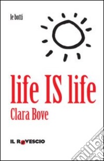Life is life libro di Bove Clara