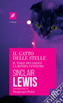 Il gatto delle stelle-Il viale dei salici-La ronda fantasma libro di Lewis Sinclair; Pulixi P. (cur.)