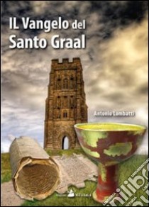 Il vangelo del Santo Graal libro di Lombatti Antonio