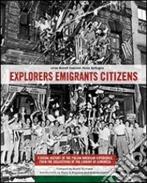 Explorers emigrants citizens. A visual history of the italian american experience from the collections of Library of Congress libro di Barrett Osborne Linda