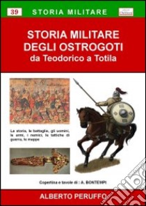 Storia militare degli ostrogoti. Da Teodorico a Totila libro di Peruffo Alberto
