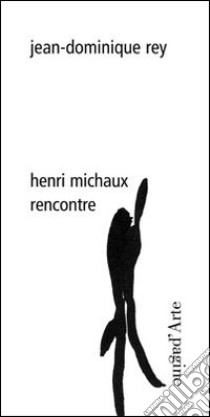 Henri Michaux. Rencontre. Ediz. illustrata libro di Rey Jean-Dominique