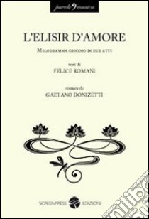 L'elisir d'amore libro di Romani Felice; Donizetti Gaetano