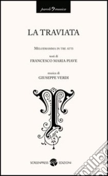 La traviata. Melodramma in tre atti libro di Piave Francesco Maria; Verdi Giuseppe
