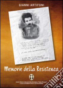 Memorie della Resistenza libro di Artifoni Gianni; Arizzi G. (cur.); Bottani T. (cur.)