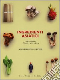 Ingredienti asiatici. Ediz. illustrata libro di Vassallo Jody; Lindsay James