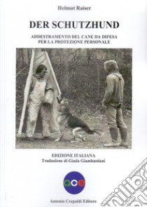 Der schutzhund. Addestramento del cane da difesa per la protezione personale libro di Raiser Helmut