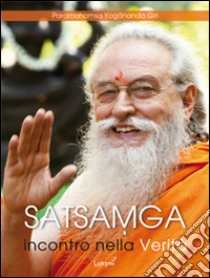 Satsamga. Incontro nella verità. Insieme nella verità libro di Paramhansa Yogananda Giri; Hamsananda Giri S. (cur.)