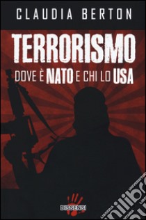 Terrorismo dove è NATO e chi lo USA libro di Berton Claudia
