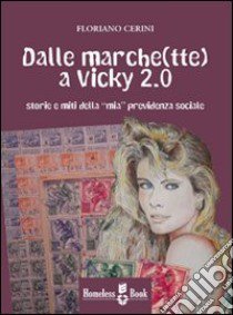 Dalle marche(tte) a Vicky 2.0. Storie e miti della «mia» previdenza sociale libro di Cerini Floriano