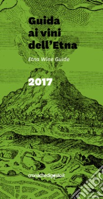 Guida ai vini dell'Etna 2017. Ediz. italiana e inglese libro di Carrera Fabrizio; Latteri Federico