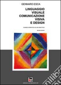 Linguaggio visuale, comunicazione visiva e design libro di Esca Gennaro