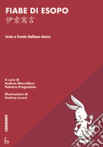 Fiabe di Esopo. Ediz. italiana e cinese libro di Pregnolato P. (cur.); Marcelloni A. (cur.)