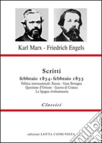 Scritti. Febbraio 1854-febbraio 1855 libro di Marx Karl; Engels Friedrich