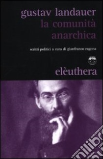 La comunità anarchica. Scritti politici libro di Landauer Gustav; Ragona G. (cur.)