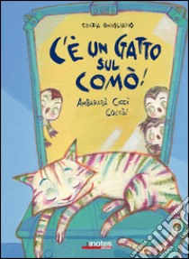 C'è un gatto sul comò! Ambarabà Ciccì Coccò! Ediz. illustrata libro di Ghigliano Cinzia