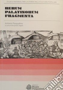 Rerum Palatinorum fragmenta libro di Pasqualino Antonio; Napoli A. (cur.)
