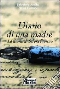 Diario di una madre libro di Ardita Salvatore - Fiorino Silvia