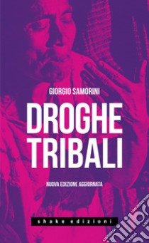 Droghe tribali. Nuova ediz. libro di Samorini Giorgio