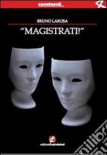 Magistrati! libro di La Rosa Bruno