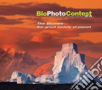 BioPhotoContest 2019. The Biomes, the great beauty of planet. Ediz. italiana e inglese libro