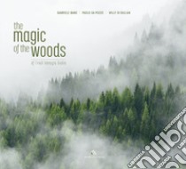 The magic of the woods of Friuli Venezia Giulia. Testo inglese a fronte libro di Bano Gabriele; Da Pozzo Paolo; Di Giulian Willy