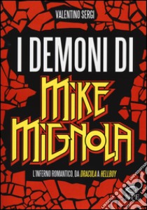 I demoni di Mike Mignola. L'inferno romantico da Dracula a Hellboy. Ediz. illustrata libro di Sergi Valentino