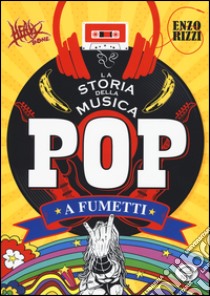 La storia della musica pop a fumetti libro di Rizzi Enzo