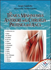 La tecnica mini-invasiva anteriore nella chirurgia protesica dell'anca libro di Candiotto Sergio; Costa Vittorio; Concheri Stefano