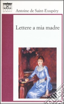 Lettere a mia madre libro di Saint-Exupéry Antoine de