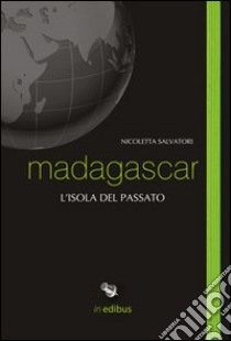 Madagascar. L'isola del passato libro di Salvatori Nicoletta