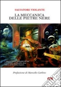 La meccanica delle pietre nere libro di Violante Salvatore; Carlino M. (cur.)