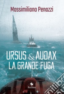 Ursus & Audax. La grande fuga libro di Penazzi Massimiliano; Giovanella C. (cur.)