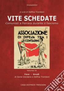 Vite schedate. Comunisti a Ferrara durante il fascismo. Vol. 4 libro di Tromboni Delfina; Giordano Dante