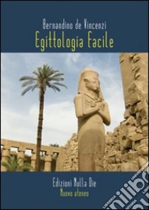 Egittologia facile libro di De Vincenzi Bernardino
