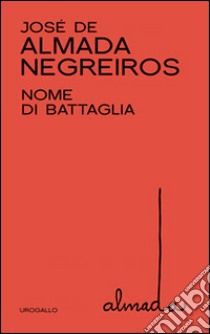 Nome di battaglia libro di Almada Negreiros José de; Ragusa A. (cur.)