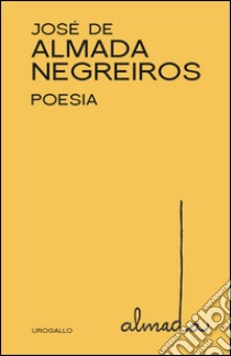 Poesia. Ediz. multilingue libro di Almada Negreiros José de; Bucaioni M. (cur.)