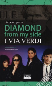 Diamond from my side. I Via Verdi libro di Spazzi Stefano