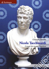 Nicola Tacchinardi. Il tenore che incantò Napoleone libro di Donateo Giuseppe