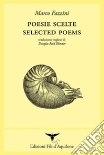 Poesie scelte-Selected poems. Ediz. bilingue libro di Fazzini Marco; Reid Skinner D. (cur.)