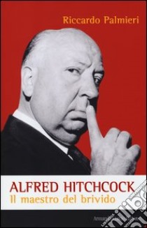 Alfred Hitchcock. Il maestro del brivido libro di Palmieri Riccardo