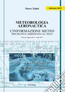 Meteorologia aeronautica. L'informazione meteo per piloti e assistenza al volo libro di Tadini Marco A.